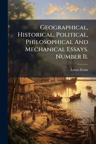 Cover image for Geographical, Historical, Political, Philosophical And Mechanical Essays. Number Ii.