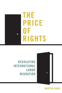 Cover image for The Price of Rights: Regulating International Labor Migration