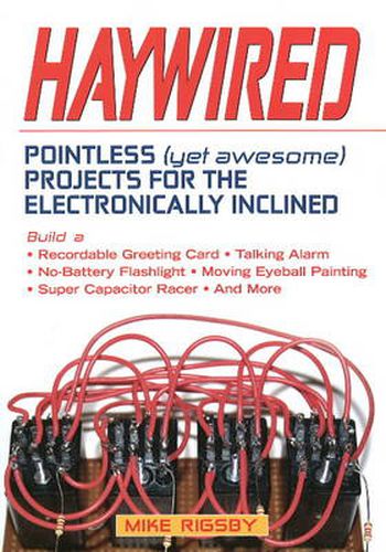 Cover image for Haywired: Pointless (Yet Awesome) Projects for the Electronically Inclined