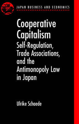 Cover image for Cooperative Capitalism: Self-regulation, Trade Associations and the Antimonopoly Law in Japan