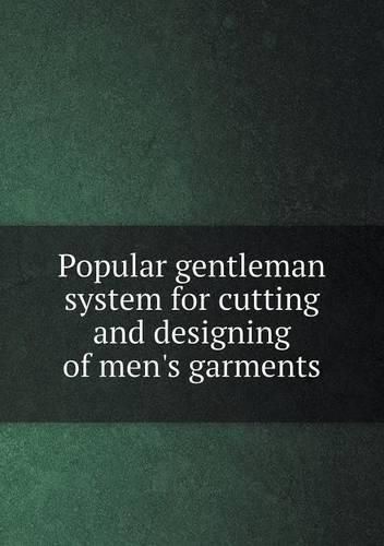 Cover image for Popular gentleman system for cutting and designing of men's garments