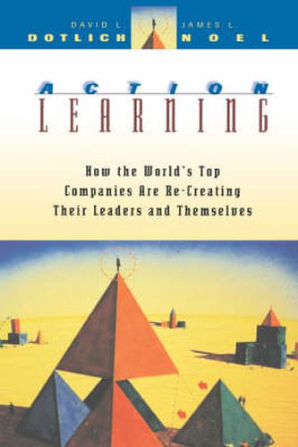 Action Learning: How the World's Top Companies are Recreating Their Leaders and Themselves