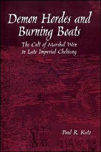 Cover image for Demon Hordes and Burning Boats: The Cult of Marshal Wen in Late Imperial Chekiang