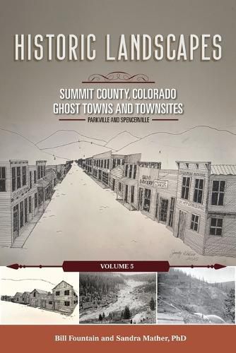 Cover image for Historic Landscapes Summit County, Colorado, Ghost Towns and Townsites Volume 5