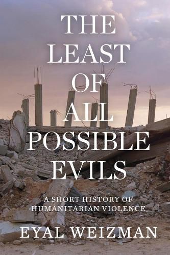 Cover image for The Least of All Possible Evils: A Short History of Humanitarian Violence