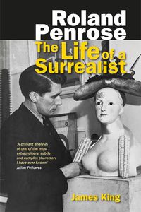 Cover image for Roland Penrose: The Life of a Surrealist