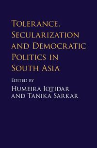 Cover image for Tolerance, Secularization and Democratic Politics in South Asia