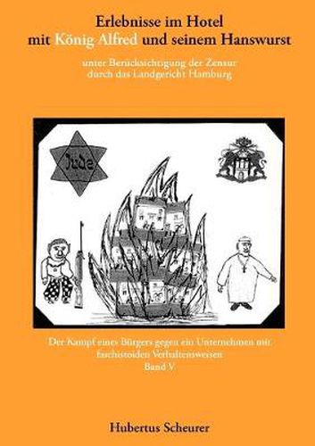 Cover image for Erlebnisse im Hotel mit Koenig Alfred und seinem Hanswurst Band V: unter Berucksichtigung der Zensur durch das Landgericht Hamburg. Der Kampf eines Burgers gegen ein Unternehmen mit faschistoiden Verhaltensweisen