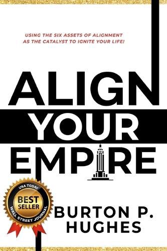 Cover image for Align Your Empire: Using the Six Assets of Alignment as the Catalyst to Ignite Your Life!