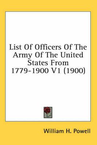 Cover image for List of Officers of the Army of the United States from 1779-1900 V1 (1900)