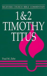 Cover image for 1 & 2 Timothy, Titus: Believers Church Bible Commentary