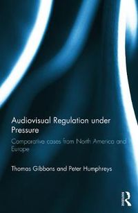 Cover image for Audiovisual Regulation under Pressure: Comparative Cases from North America and Europe