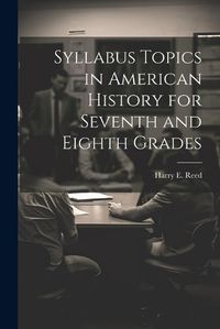 Cover image for Syllabus Topics in American History for Seventh and Eighth Grades