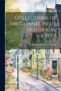 Cover image for Collections of the Connecticut Historical Society