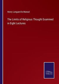 Cover image for The Limits of Religious Thought Examined in Eight Lectures