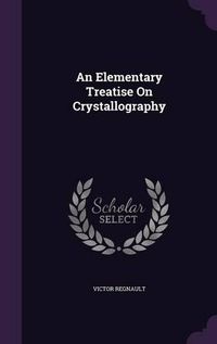 Cover image for An Elementary Treatise on Crystallography