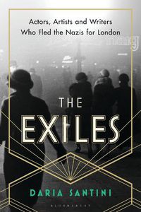 Cover image for The Exiles: Actors, Artists and Writers Who Fled the Nazis for London