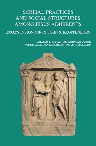 Scribal Practices and Social Structures Among Jesus Adherents: Essays in Honour of John S. Kloppenborg