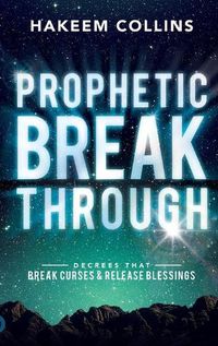 Cover image for Prophetic Breakthrough: Decrees That Break Curses and Release Blessings