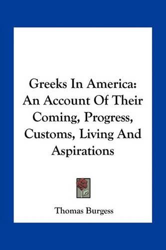 Greeks in America: An Account of Their Coming, Progress, Customs, Living and Aspirations