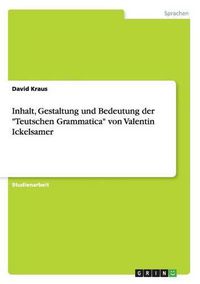 Cover image for Inhalt, Gestaltung und Bedeutung der Teutschen Grammatica von Valentin Ickelsamer