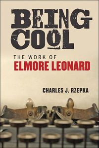 Cover image for Being Cool: The Work of Elmore Leonard