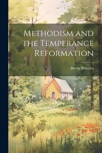 Cover image for Methodism and the Temperance Reformation