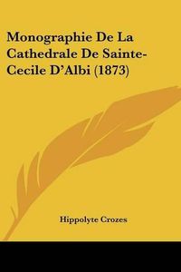 Cover image for Monographie de La Cathedrale de Sainte-Cecile D'Albi (1873)