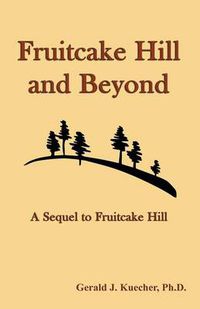 Cover image for Fruitcake Hill and Beyond: A Sequel to Fruitcake Hill