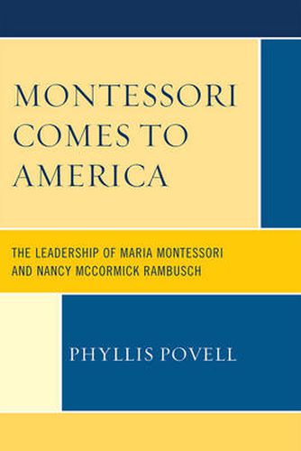Cover image for Montessori Comes to America: The Leadership of Maria Montessori and Nancy McCormick Rambusch