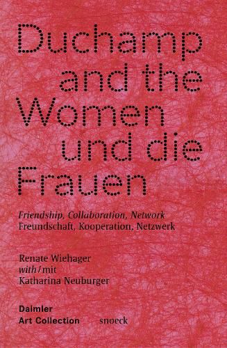 Cover image for Marcel Duchamp and the Women: Friendship, Collaboration, Network