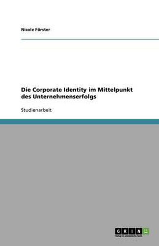 Cover image for Die Corporate Identity im Mittelpunkt des Unternehmenserfolgs