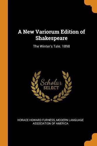 A New Variorum Edition of Shakespeare: The Winter's Tale. 1898