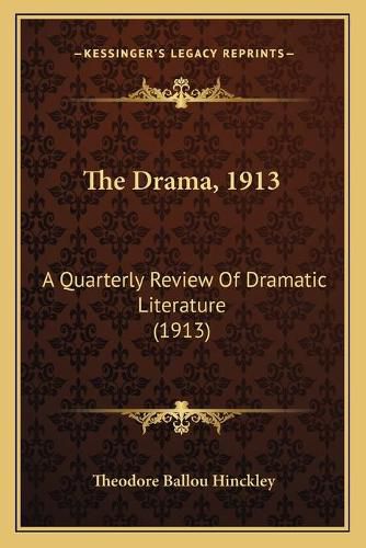 Cover image for The Drama, 1913: A Quarterly Review of Dramatic Literature (1913)