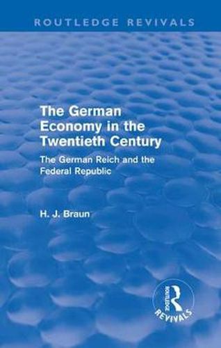 Cover image for The German Economy in the Twentieth Century (Routledge Revivals): The German Reich and the Federal Republic