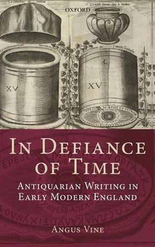 Cover image for In Defiance of Time: Antiquarian Writing in Early Modern England