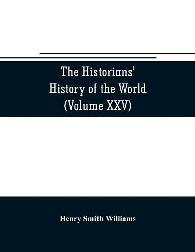 Cover image for The historians' history of the world; a comprehensive narrative of the rise and development of nations as recorded by over two thousand of the great writers of all ages (Volume XXV) Index