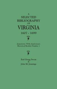 Cover image for A Selected Bibliography of Virginia, 1607-1699. Jamestown 350th Anniversary Historical Booklet Number 1