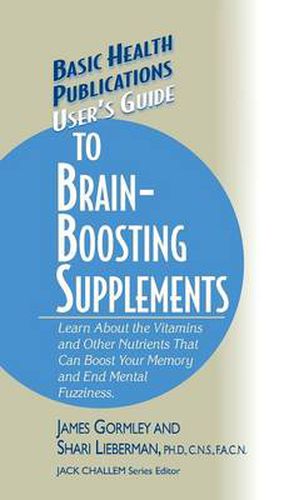 Cover image for User's Guide to Brain-Boosting Supplements: Learn about the Vitamins and Other Nutrients That Can Boost Your Memory and End Mental Fuzziness