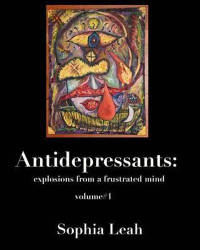 Cover image for Antidepressants: explosions from a frustrated mind: Antidepressants: explosions from a frustrated mind