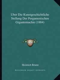 Cover image for Uber Die Kunstgeschichtliche Stellung Der Pergamenischen Gigantomachie (1884)