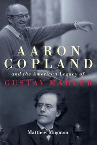 Cover image for Aaron Copland and the American Legacy of Gustav Mahler