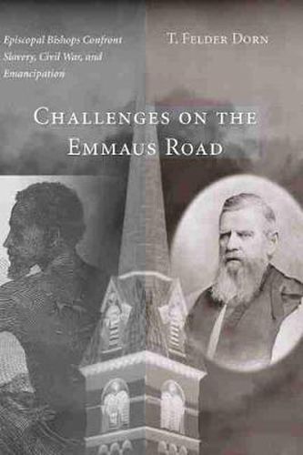 Cover image for Challenges on the Emmaus Road: Episcopal Bishops Confront Slavery, Civil War and Emancipation