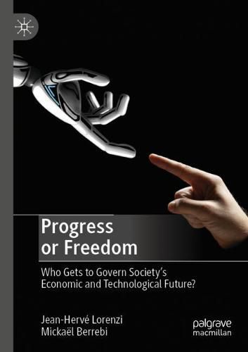 Cover image for Progress or Freedom: Who Gets to Govern Society's Economic and Technological Future?