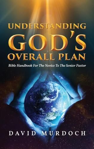 Cover image for Understanding God's Overall Plan: Bible Handbook For The Novice To The Senior Pastor