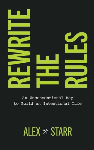 Cover image for Rewrite the Rules: An Unconventional Way to Build an Intentional Life