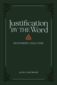 Cover image for Justification by the Word: Restoring Sola Fide