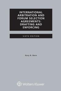 Cover image for International Arbitration and Forum Selection Agreements, Drafting and Enforcing