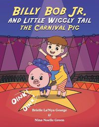 Cover image for Billy Bob Jr. and Little Wiggly Tail the Carnival Pig