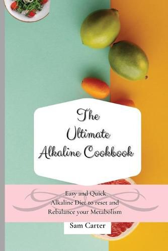 Cover image for The Ultimate Alkaline Cookbook: Easy and Quick Alkaline Diet to Reset and Rebalance your Metabolism